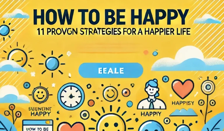 How to Be Happy: 11 Proven Strategies for a Happier Life