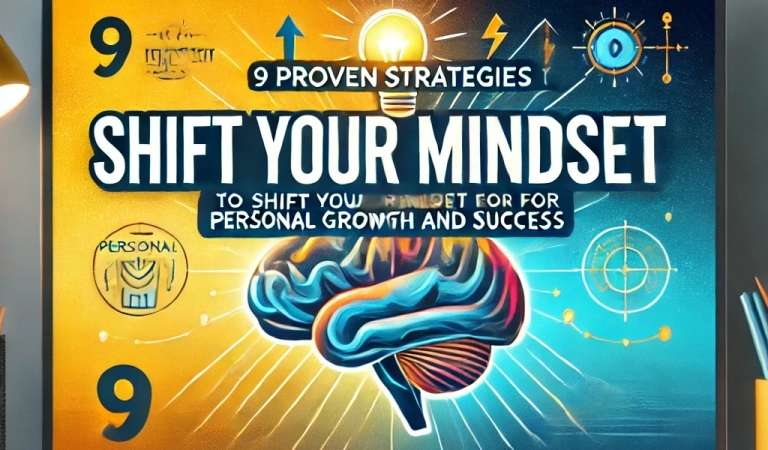 9 Proven Strategies to Shift Your Mindset for Personal Growth and Success